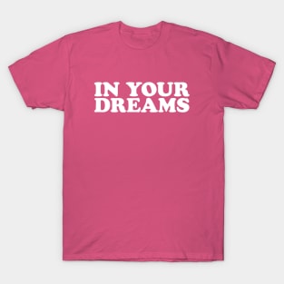 In Your Dreams - Y2K Vibes T-Shirt